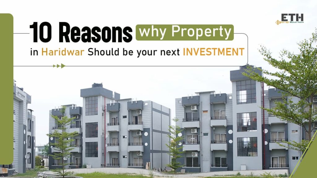 10 Reasons Why Property in Haridwar Should Be Your Next Investment