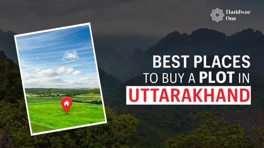 Best Places to Buy a plot in Uttarakhand