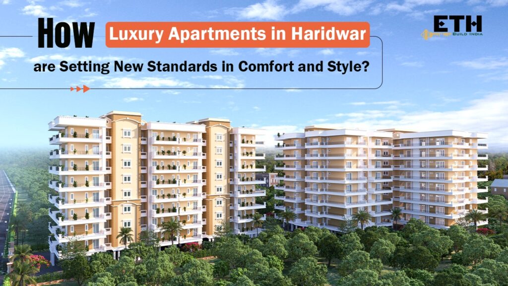 What makes luxury apartments in Haridwar unique compared to other cities