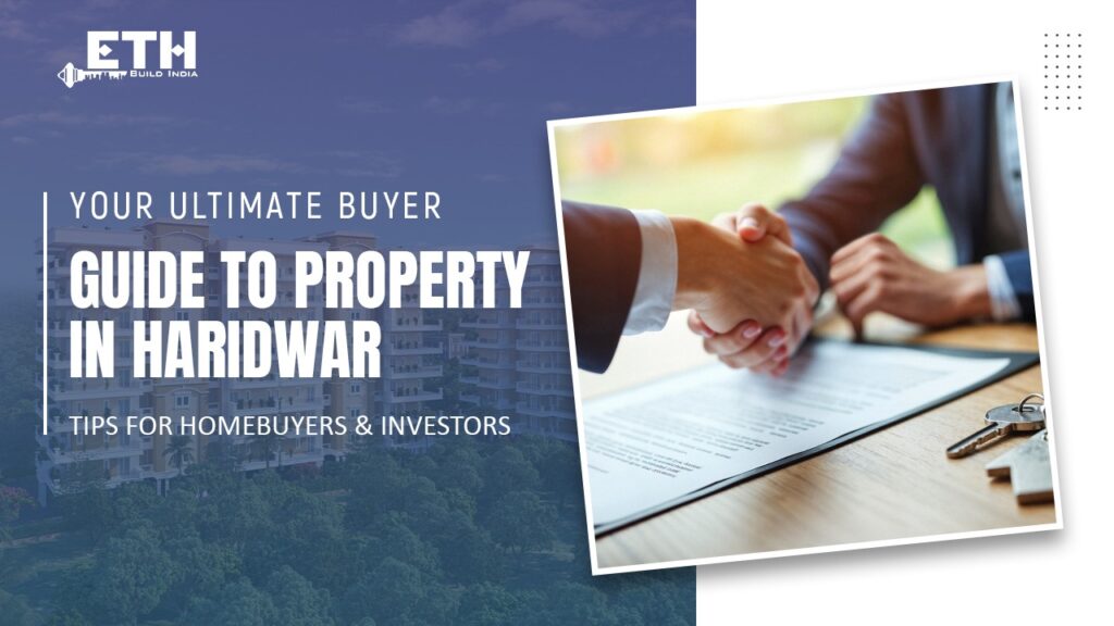 Your Ultimate Buyer Guide to Property in Haridwar: Tips for Homebuyers & Investors