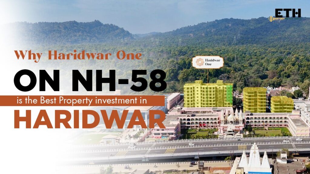 Why Haridwar One on NH-58 is the Best Property Investment in Haridwar